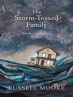 cover image of The Storm-Tossed Family: How the Cross Reshapes the Home